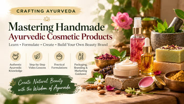 Ayurveda Beauty Mastery: Learn to Make Your Own Skincare & Haircare Products